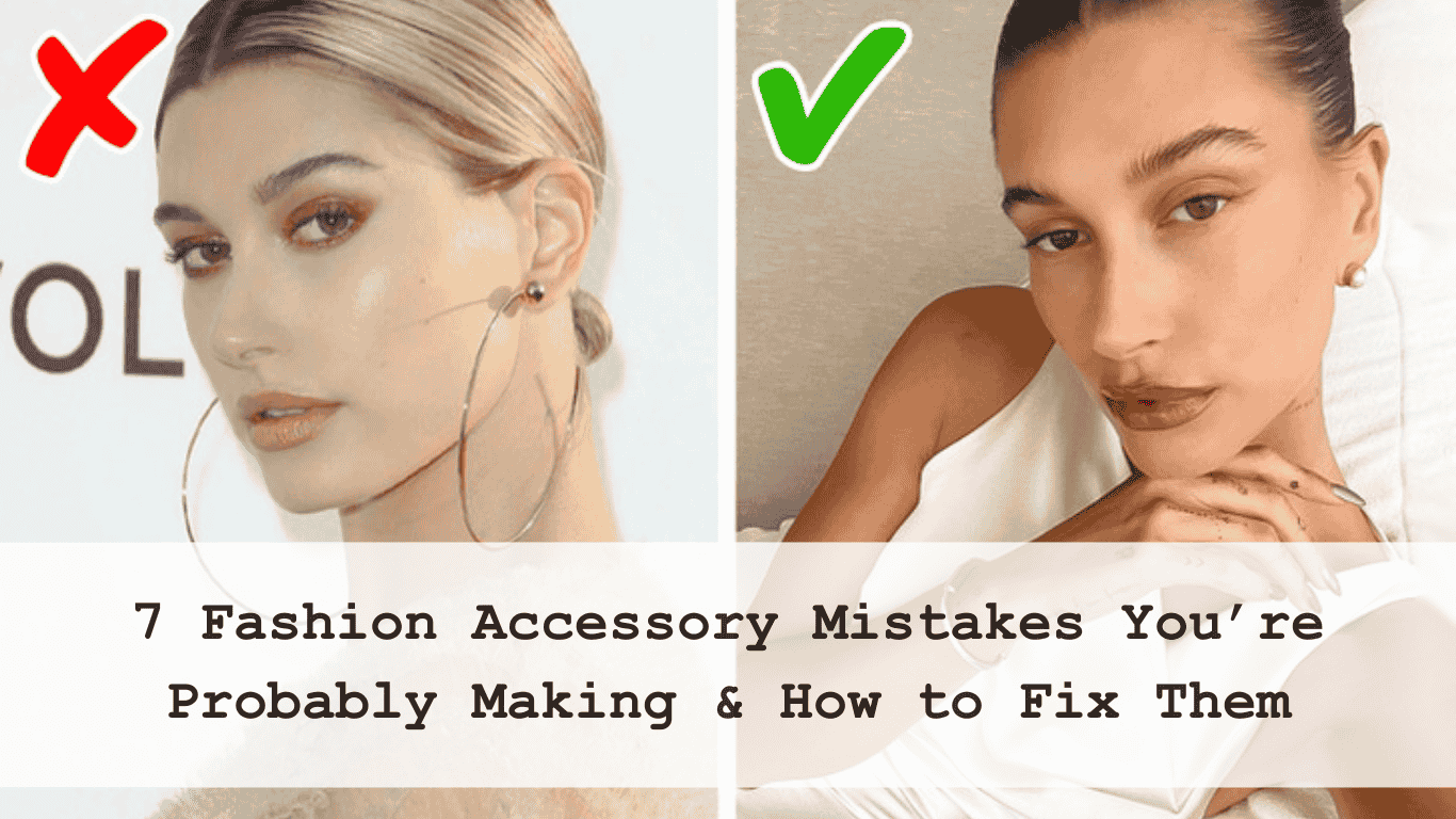 7 Fashion Accessory Mistakes You’re Probably Making & How to Fix Them