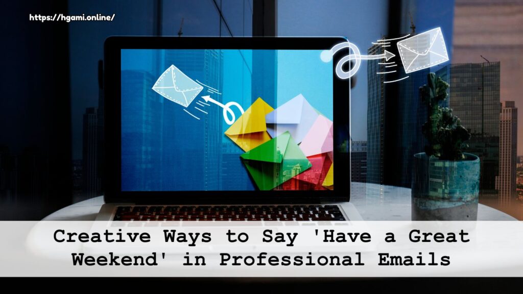 Creative Ways to Say 'Have a Great Weekend' in Professional Emails