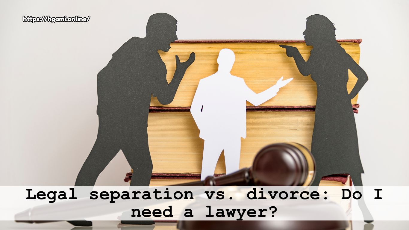 Legal separation vs. divorce, Do I need a lawyer