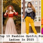 Top 10 Fashion Outfit For Ladies In 2025