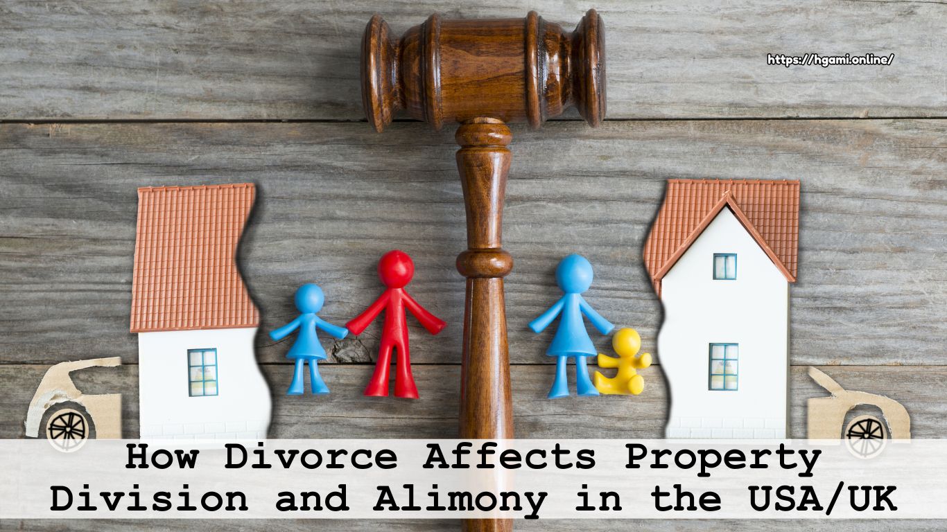 How Divorce Affects Property Division and Alimony in the USA-UK