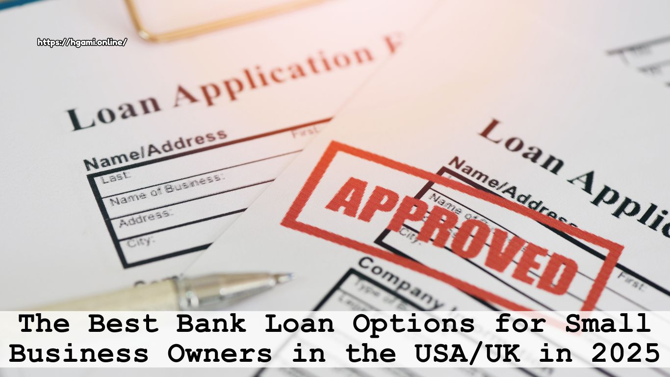 The Best Bank Loan Options for Small Business Owners in the USA-UK in 2025