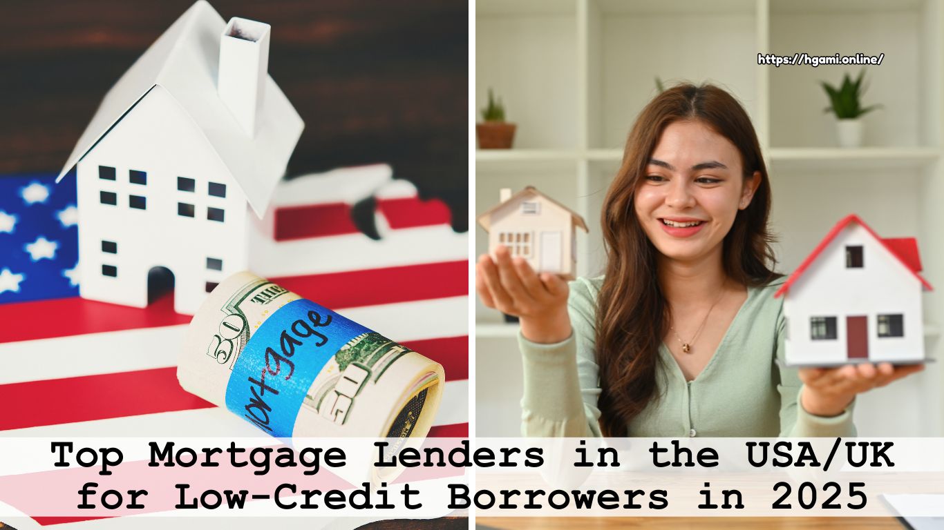 Top Mortgage Lenders in the USA/UK for Low-Credit Borrowers in 2025